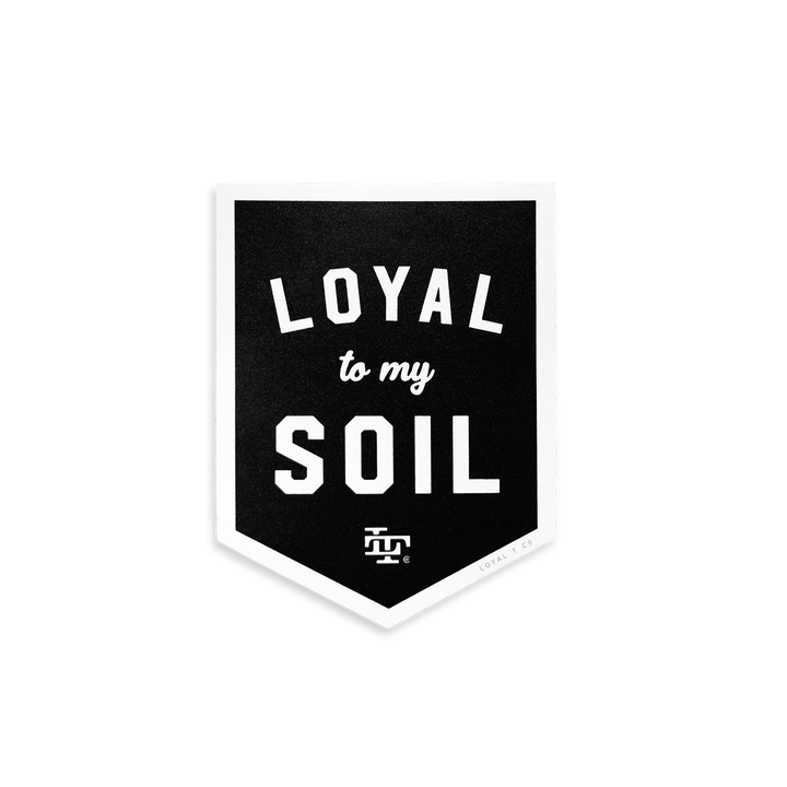 Loyal to My Soil sticker included in the Loyal T Sticker 4-Pack