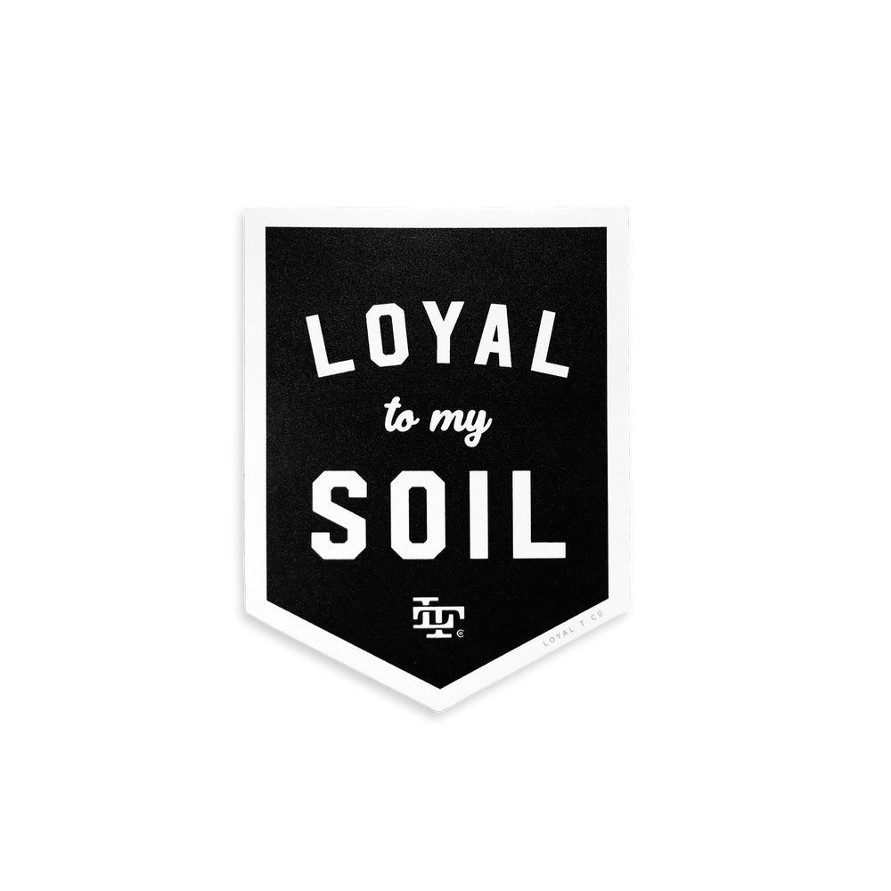 Loyal to My Soil sticker
